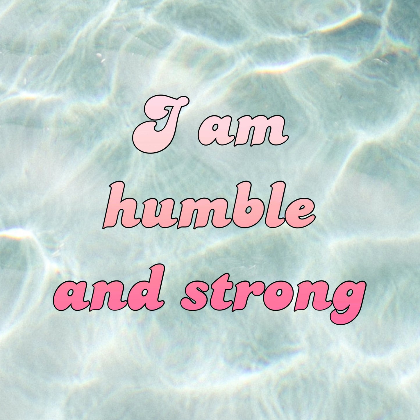 I am humble and strong