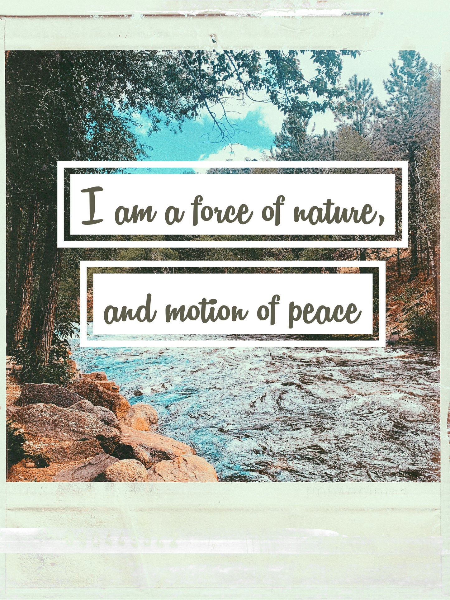 I am a force of nature and motion of peace.