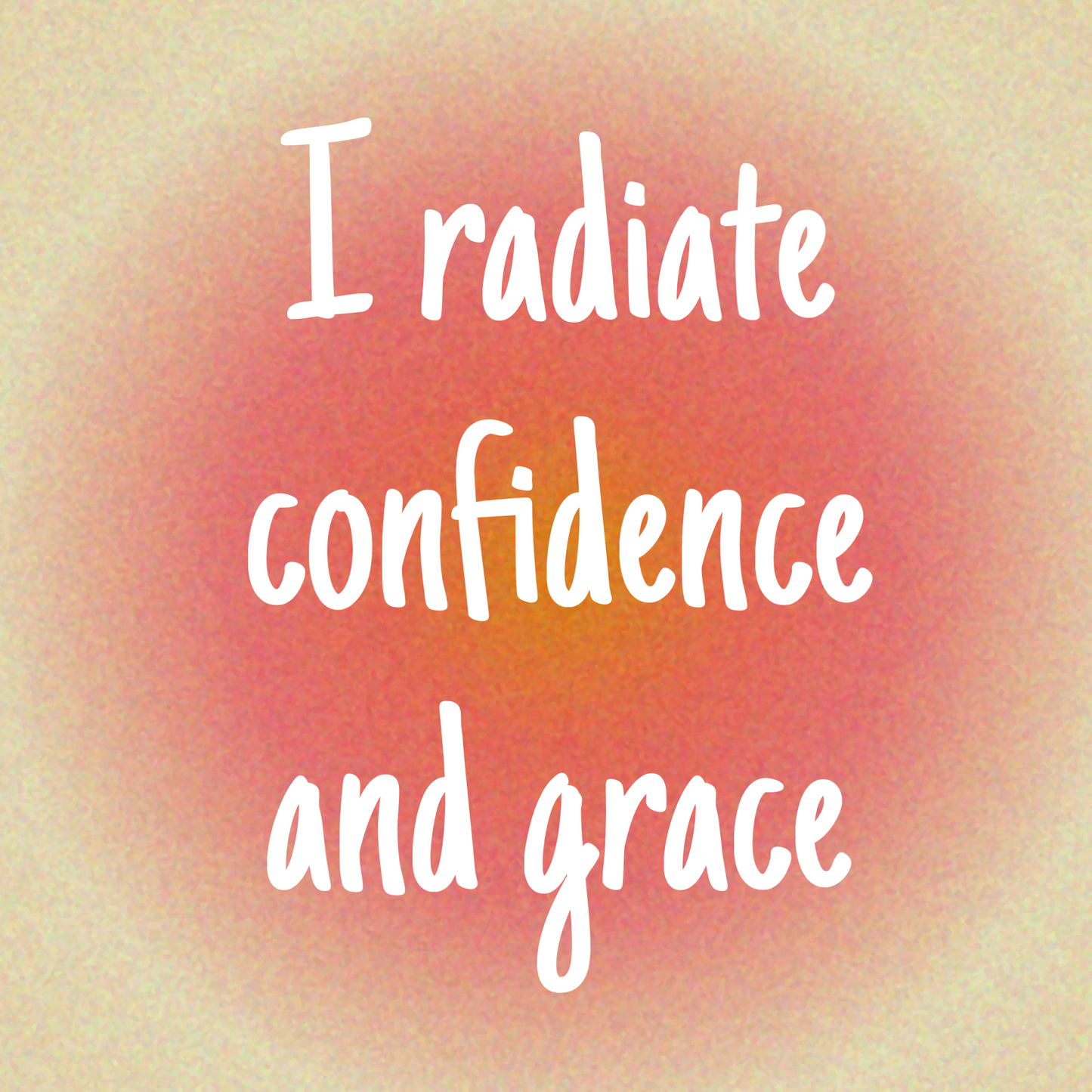 I radiate Confidence and grace.
