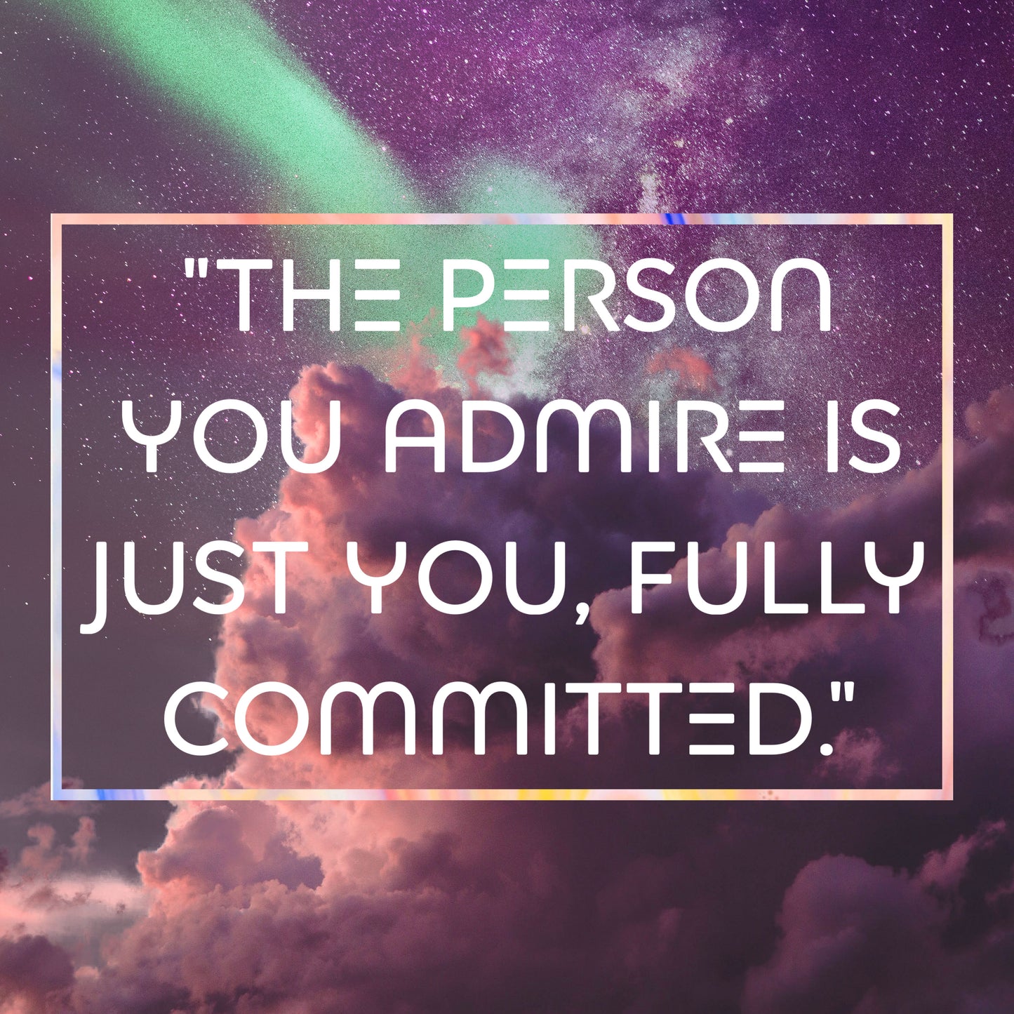 The person you admire.