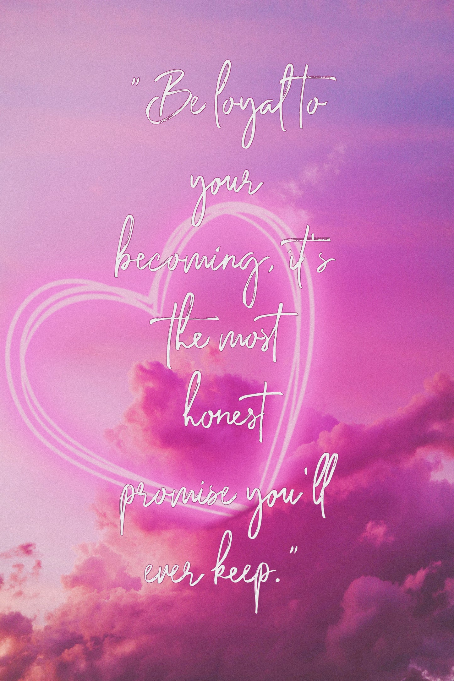 Be Loyal to your becoming.